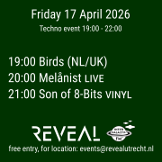 REVEAL Techno event 17 April 2026 Birds, Melånist, Son of 8-Bits